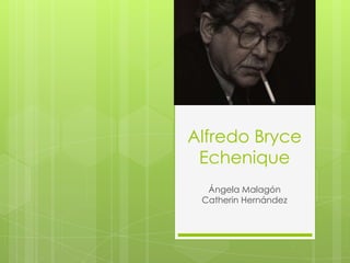 Alfredo Bryce
Echenique
Ángela Malagón
Catherin Hernández
 
