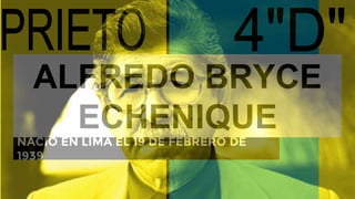 ALFREDO BRYCE
ECHENIQUE
NACIÓ EN LIMA EL 19 DE FEBRERO DE
1939
 