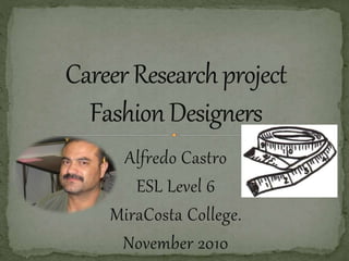 Alfredo Castro
ESL Level 6
MiraCosta College.
November 2010
 