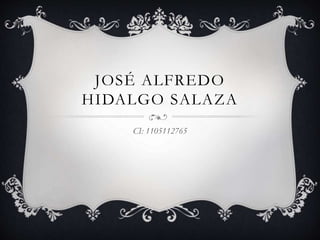 JOSÉ ALFREDO
HIDALGO SALAZA
CI: 1105112765
 