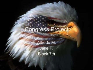 Congress Project Alfredo M. Jake F. Block 7th 