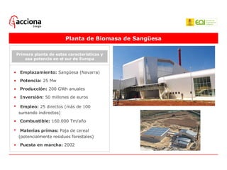Planta de Biomasa de Sangüesa Primera planta de estas características y esa potencia en el sur de Europa •   Emplazamiento...