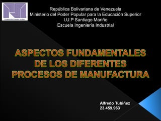 República Bolivariana de Venezuela
Ministerio del Poder Popular para la Educación Superior
I.U.P Santiago Mariño
Escuela Ingeniería Industrial
Alfredo Tubiñez
23.459.963
 