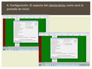 4. Configuración. El aspecto del cliente-skins: como será la
pantalla de inicio
 