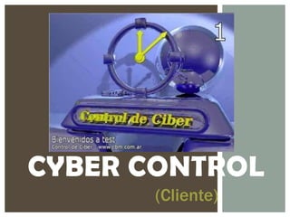 CYBER CONTROL
       (Cliente)
 