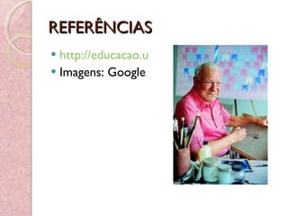 REFERÊNCIAS http://educacao.uol.com.br/biografias/ult1789u615.jhtm Imagens: Google 