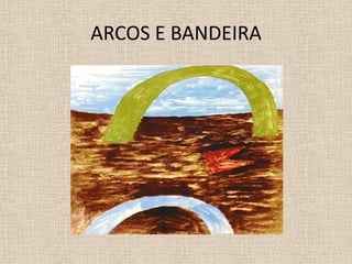 ARCOS E BANDEIRA

 