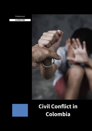 Civil Conflict in
Colombia
Professional
ALFRED POBI
 