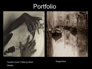 Portfolio 
Venetian Canal" (1894) by Alfred 
Stieglitz 
StieglitzSkull 
 