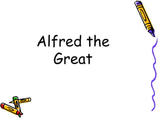 Alfred the
Great
 