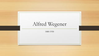 Alfred Wegener
1880-1930
 