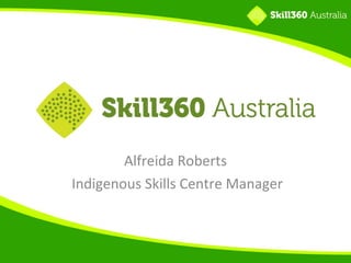Alfreida Roberts Indigenous Skills Centre Manager 
