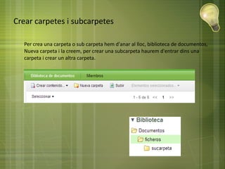Crear carpetes i subcarpetes
● Per crea una carpeta o sub carpeta hem d'anar al lloc, biblioteca de documentos,
Nueva carpeta i la creem, per crear una subcarpeta haurem d'entrar dins una
carpeta i crear un altra carpeta.
 