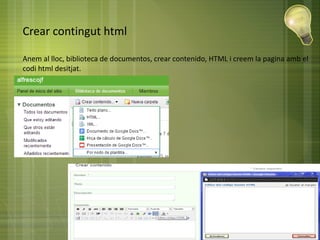 Crear contingut html
Anem al lloc, biblioteca de documentos, crear contenido, HTML i creem la pagina amb el
codi html desitjat.
 