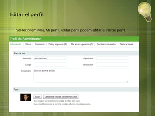 Editar el perfil
● Sel·lecionem Más, Mi perfil, editar perfil podem editar el nostre perfil.
 