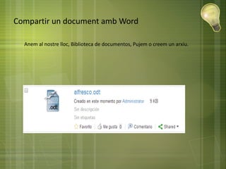 Compartir un document amb Word
● Anem al nostre lloc, Biblioteca de documentos, Pujem o creem un arxiu.
 