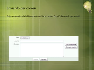 Enviar-lo per correu
Pujem un arxiu a la biblioteca de archivos i tenim l'opció d'enviarlo per email.
 