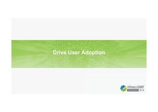 Drive User Adoption
 