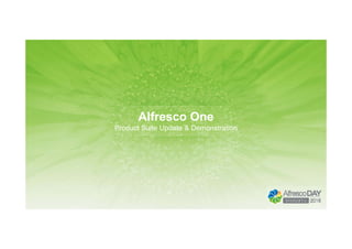 Alfresco One
Product Suite Update & Demonstration
 