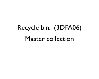 Recycle bin: (3DFA06)
  Master collection
 