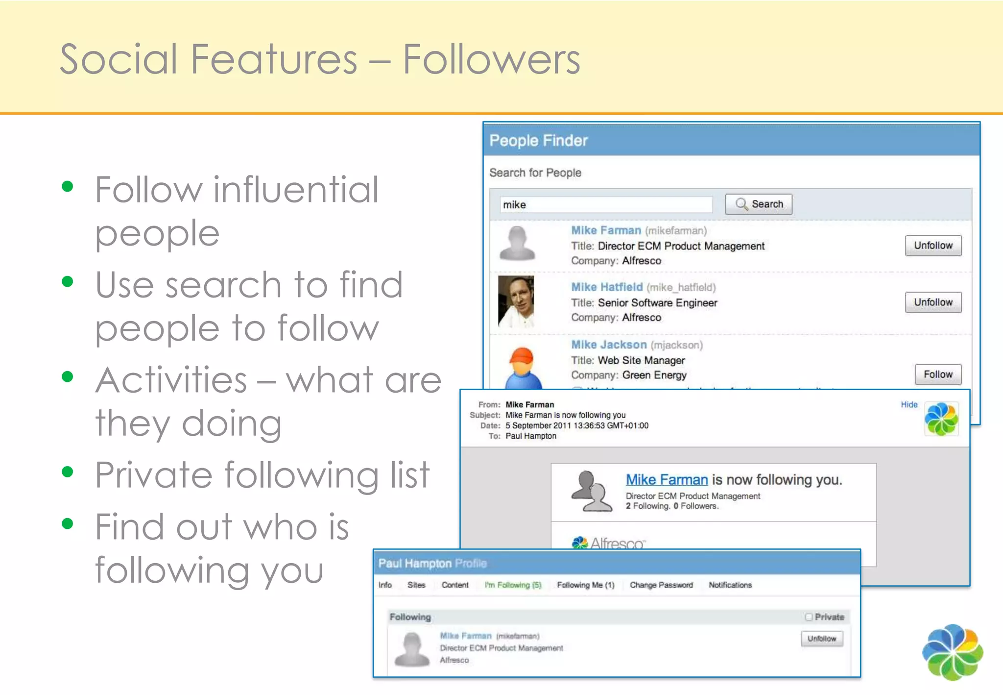 Social Features – Followers


•   Follow influential
    people
•   Use search to find
    people to follow
•   Activities – what are
    they doing
•   Private following list
•   Find out who is
    following you
 