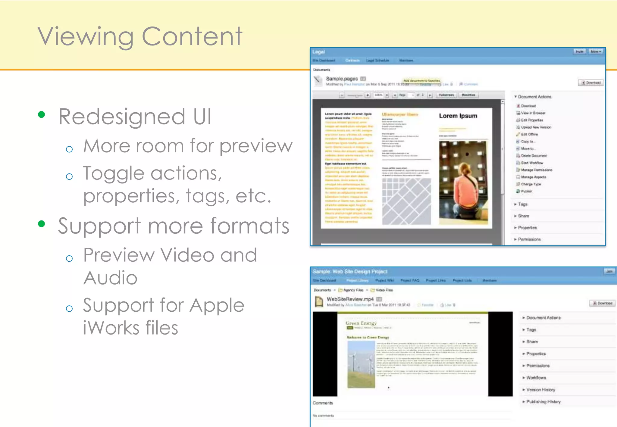 Viewing Content


•   Redesigned UI
    o   More room for preview
    o   Toggle actions,
        properties, tags, etc.
•   Support more formats
    o   Preview Video and
        Audio
    o   Support for Apple
        iWorks files
 