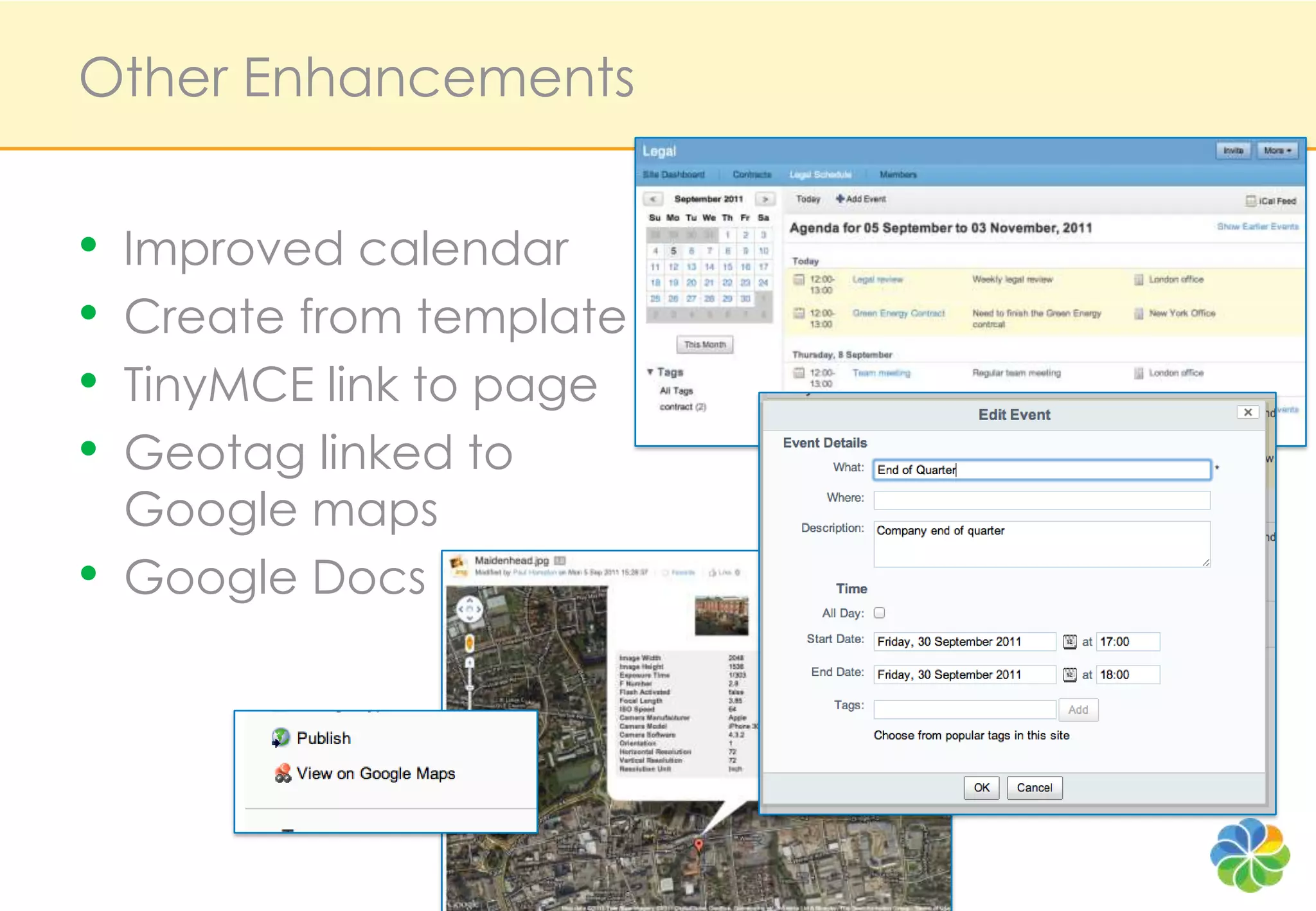 Other Enhancements


•   Improved calendar
•   Create from template
•   TinyMCE link to page
•   Geotag linked to
    Google maps
•   Google Docs
 