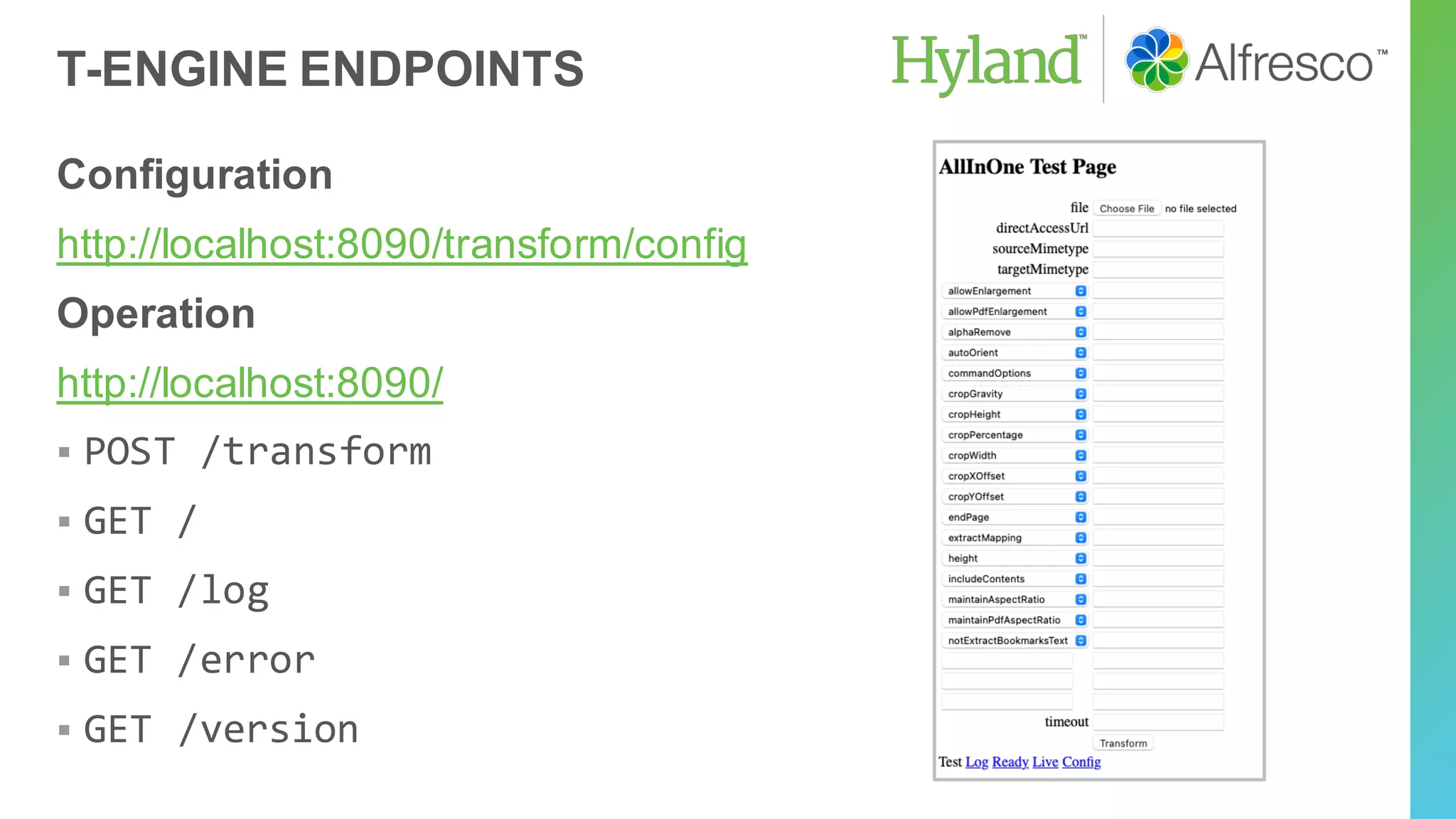 T-ENGINE ENDPOINTS
Configuration
http://localhost:8090/transform/config
Operation
http://localhost:8090/
▪ POST /transform
▪ GET /
▪ GET /log
▪ GET /error
▪ GET /version
 