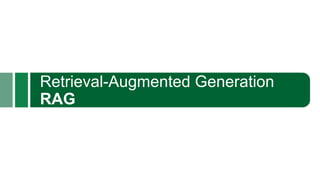 Retrieval-Augmented Generation
RAG
 