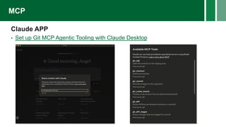 Claude APP
• Set up Git MCP Agentic Tooling with Claude Desktop
MCP
 