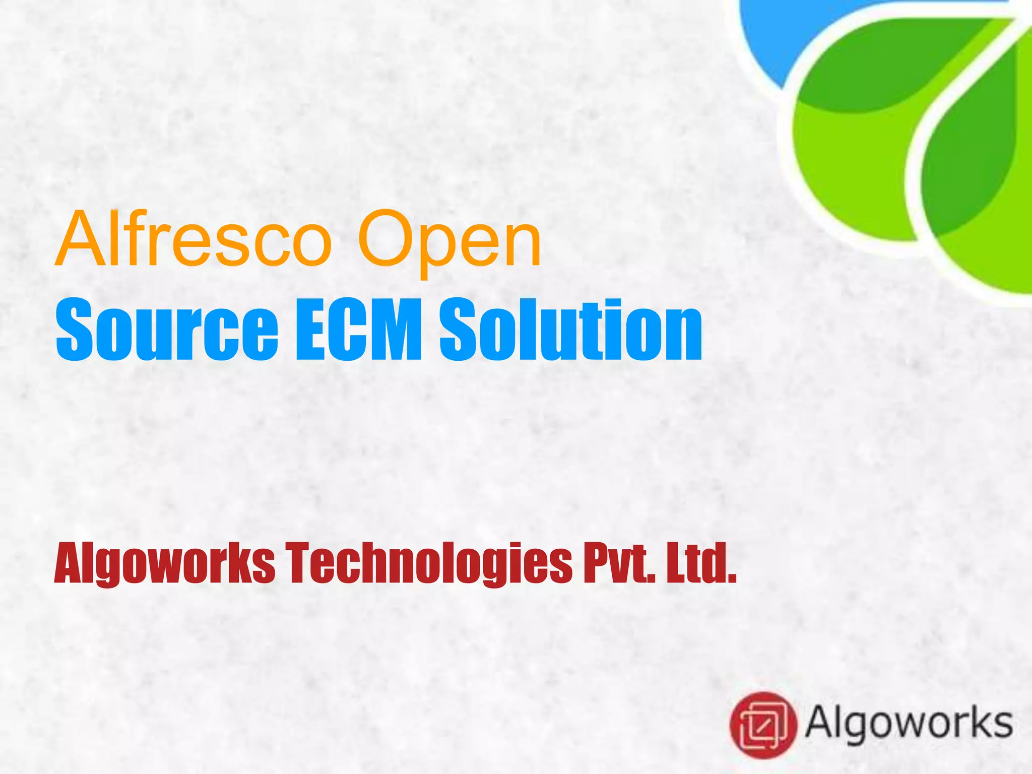 Alfresco Open
Source ECM Solution
Algoworks Technologies Pvt. Ltd.
 