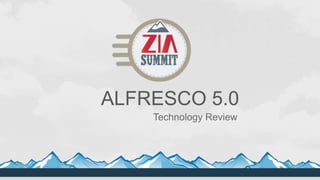 Technology Review
ALFRESCO 5.0
 