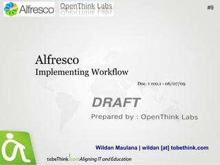 #9




Alfresco
Implementing Workflow
                            Doc. v rc0.1 - 06/07/09




             Wildan Maulana | wildan [at] tobethink.com
 