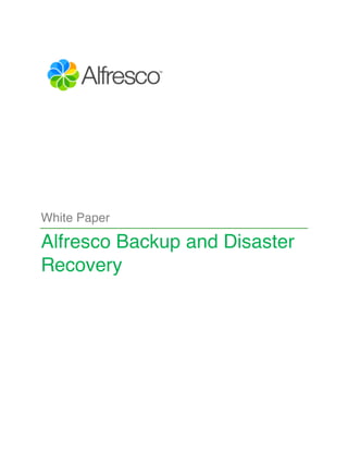 White Paper 
Alfresco Backup and Disaster 
Recovery 
 