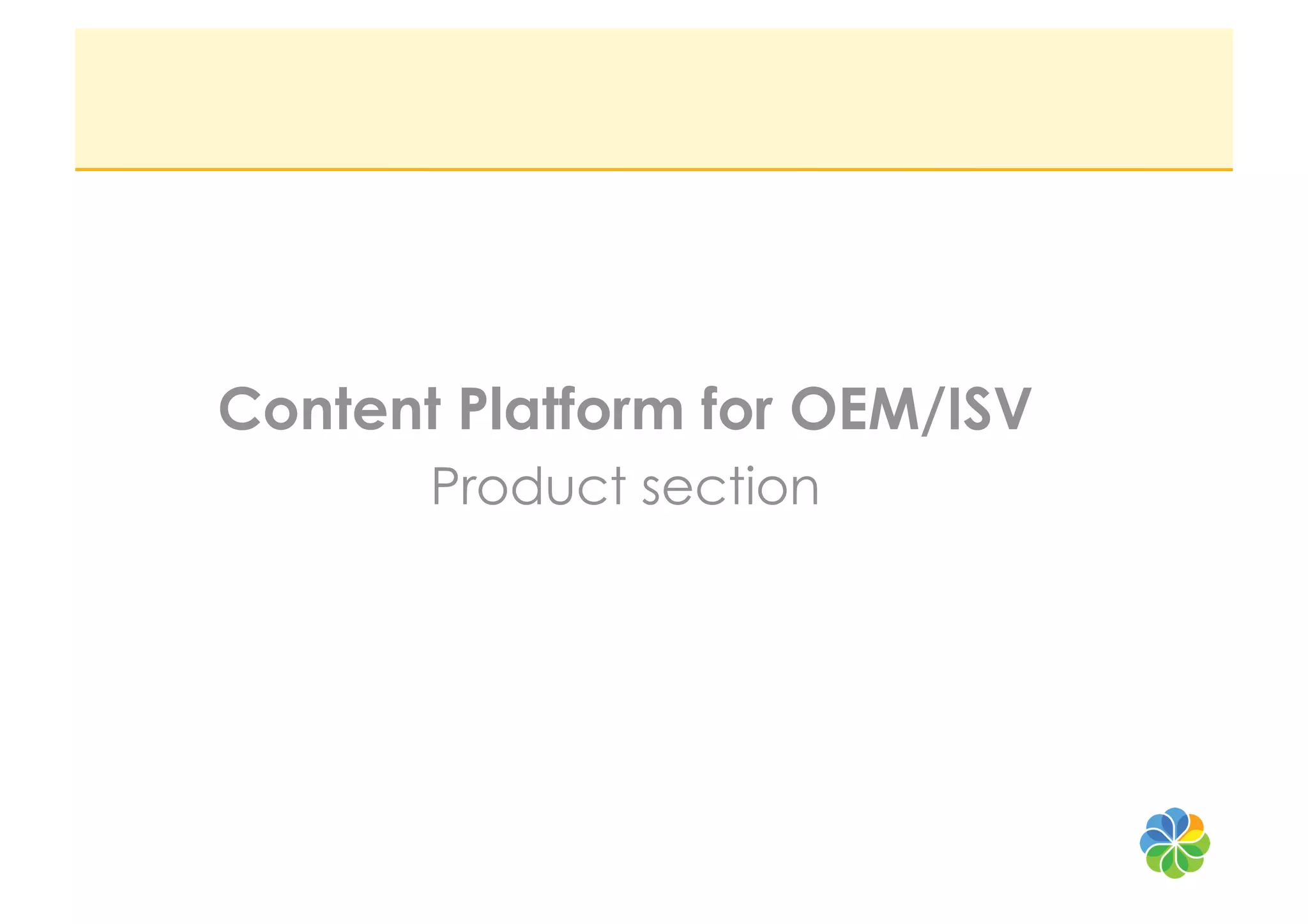 Content Platform for OEM/ISV
       Product section
 