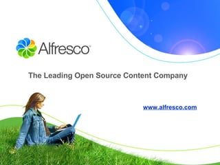 The Leading Open Source Content Company www.alfresco.com 