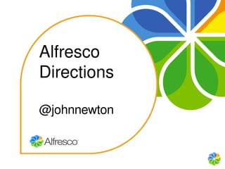Alfresco
    Directions
Click to edit Master subtitle style

    @johnnewton
 