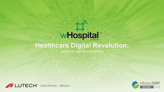 Healthcare Digital Revolution:
verso la sanità paperless
Gold	Partner	-	Alfresco	
 