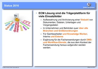 Alfresco Juni 2016© Zöller & Partner GmbH, www.zoeller.de
Status 2016
 ECM Lösung sind die Trägerplattform für
viele Eins...