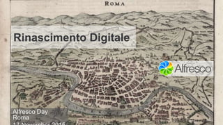 Rinascimento Digitale
Alfresco Day
Roma
 