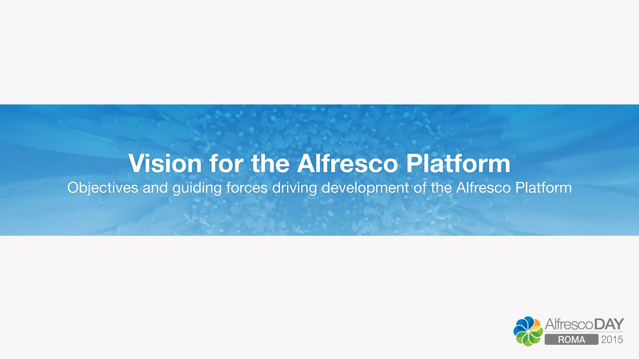 Vision for the Alfresco Platform
Objectives and guiding forces driving development of the Alfresco Platform
 