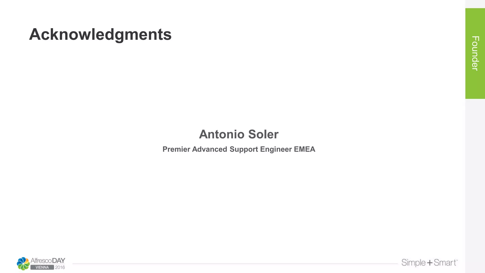 Acknowledgments
Founder
Antonio Soler
Premier Advanced Support Engineer EMEA
 