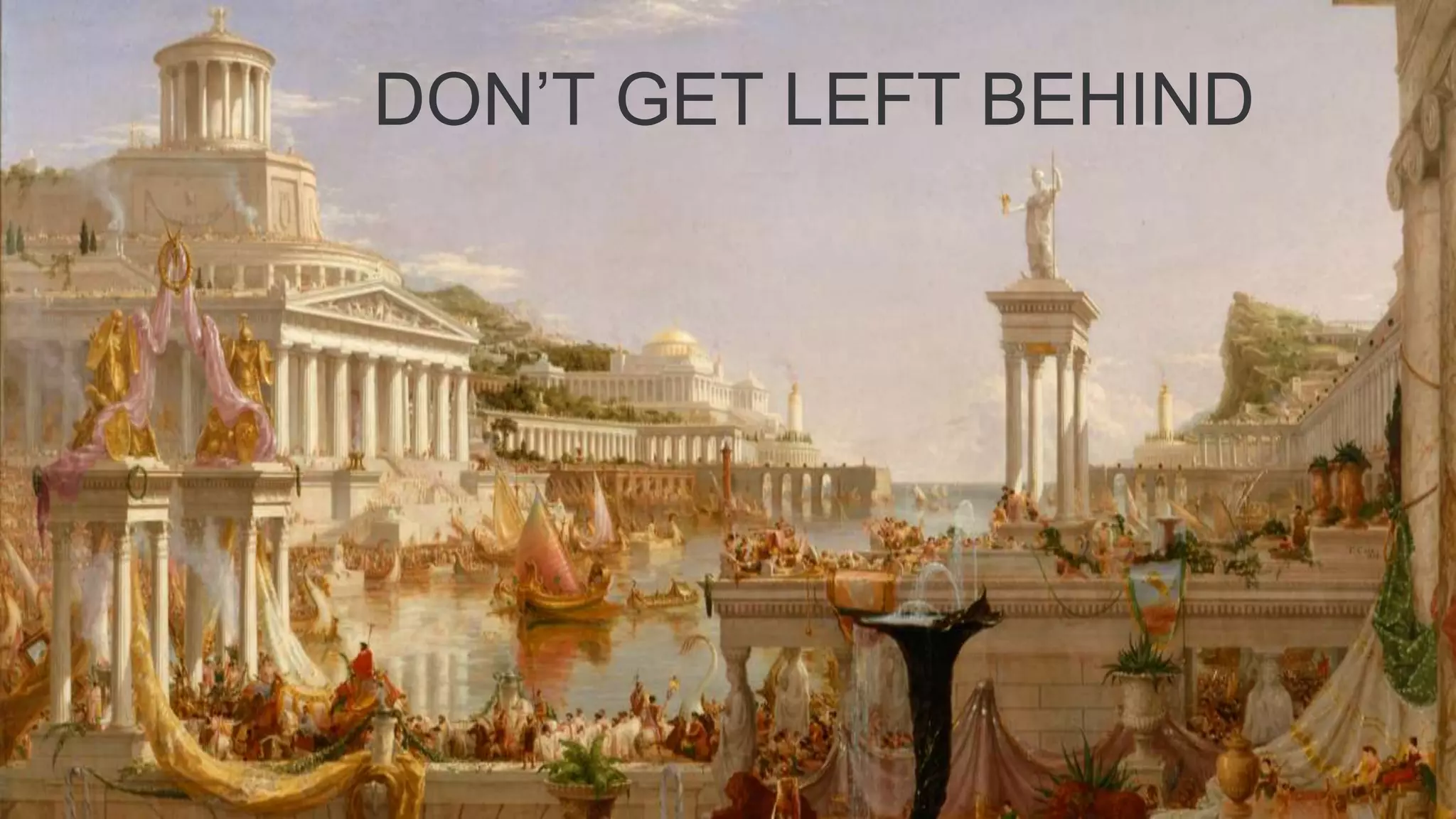 DON’T GET LEFT BEHIND
 