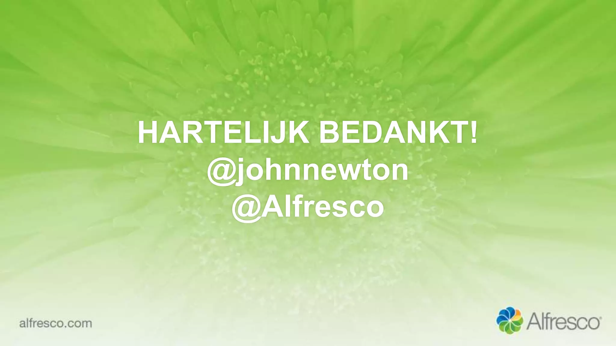 HARTELIJK BEDANKT!
@johnnewton
@Alfresco
 