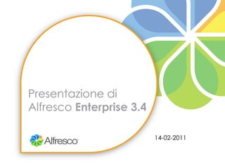 Presentazione di
Alfresco Enterprise 3.4

                          14-02-2011
 