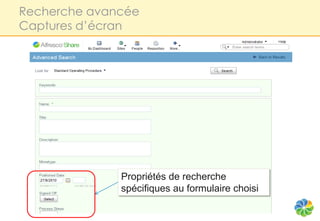 Recherche avancée
Captures d’écran




              Propriétés de recherche
              spécifiques au formulaire choisi
 