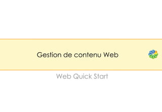 Gestion de contenu Web


     Web Quick Start
 