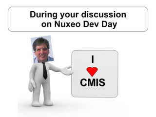 During your discussion  on Nuxeo Dev Day I CMIS 
