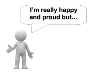 I’m really happy and proud but… 