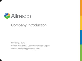 Company Introduction



February, 2012
Hiroshi Nakajima, Country Manager Japan
hiroshi,nakajima@alfresco.com
 